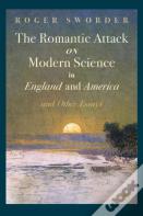 Romantic Attack On Modern Science In England And America & Other Essays