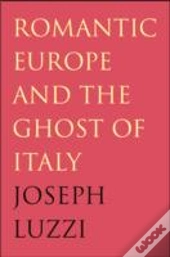 Romantic Europe And The Ghost Of Italy