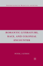 Romantic Literature, Race, And Colonial Encounter - Preview
