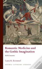 Romantic Medicine And The Gothic Imagination