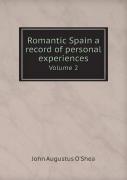 Romantic Spain A Record Of Personal Experiences Volume 2
