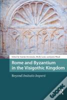 Rome And Byzantium In The Visigothic Kingdom