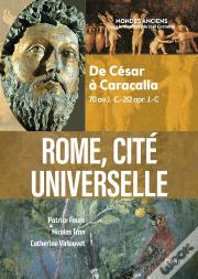 Rome, Cité Universelle  : De César À Caracalla (70 Av. J.-C. - 212 Apr. J.-C.)