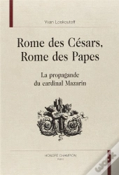 Rome Des Césars, Rome Des Papes ; La Propagande Du Cardinal Mazarin