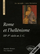 Rome Et L'Hellénisme (Iiie S.-Ier Siècle Av. J.-C.)