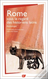 Rome Sous Le Regard Des Historiens Latins ; Anthologie