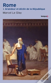 Rome Tome 1 ; Grandeur Et Déclin De La République