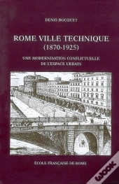 Rome, Ville Technique ; Une Modernisation Conflictuelle De L'Espace Urbain