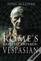 Rome'S Greatest Emperor: Vespasian