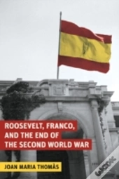 Roosevelt, Franco, And The End Of The Second World War