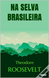 Roosevelt: Na Selva Brasileira