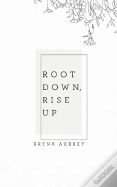 Root Down, Rise Up
