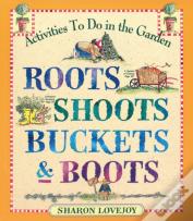 Roots, Shoots, Buckets & Boots