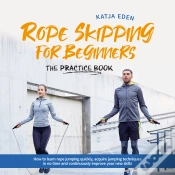 Capa do artigo Rope Skipping For Beginners - The Practice Book: How To Learn Rope Jumping Quickly, Acquire Jumping Techniques In No Time And Continuously Improve You