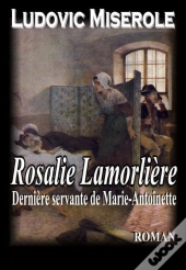 Rosalie Lamorliere - La Derniere Servante De Marie Antoinette