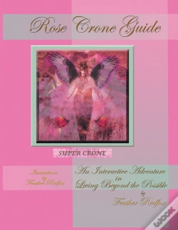 Capa do artigo Rose Crone Guide: An Interactive Adventure In Living Beyond The Possible