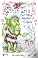 Rose Iris And The Wicked Wizard