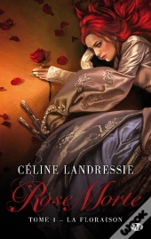 Rose Morte T.1 ; La Floraison