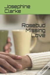 Rosebud Missing Love