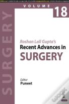 Roshan Lall Guptaâ€™S Recent Advances In Surgery (Volume 18)