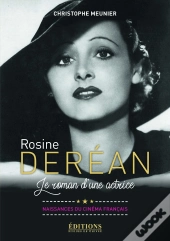 Rosine Derean ; Le Roman D'Une Actrice