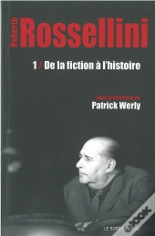 Rossellini Tome 1 : De La Fiction À L'Histoire