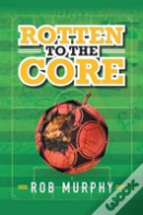 Rotten To The Core