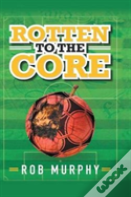 Rotten To The Core