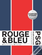 Rouge & Bleu : 50 Ans D'Histoire Du Psg Racontés Par Ses Supporters