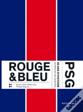 Rouge & Bleu ; Psg, 50 Ans D'Histoire Racontes Par Ses Supporters