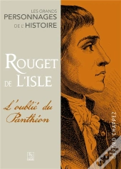 Rouget De Lisle ; L'Oublié Du Panthéon