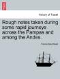 Rough Notes Taken During Some Rapid Journeys Across The Pampas And Among The Andes. - Preview