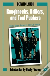Roughnecks, Drillers, And Tool Pushers