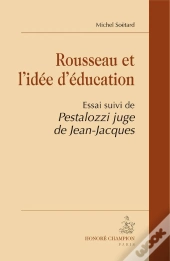 Rousseau Et L'Idée D'Éducation ; Pestalozzi Juge De Jean-Jacques