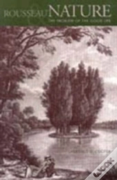 Rousseau, Nature And The Problem Of The Good Life
