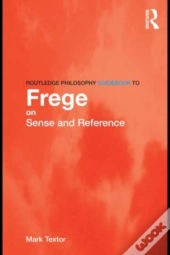 Routledge Philosophy Guidebook To Frege On Sense And Reference