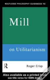 Routledge Philosophy Guidebook To Mill On Utilitarianism