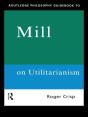 Routledge Philosophy Guidebook To Mill On Utilitarianism - Preview