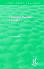 Routledge Revivals: Classical Persian Literature (1958) - Preview