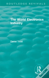 Routledge Revivals: The World Electronics Industry (1990)