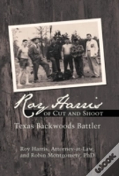 Roy Harris Of Cut And Shoot: Texas Backw