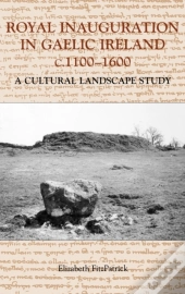 Royal Inauguration In Gaelic Ireland C.1100-1600: A Cultural Landscape Study