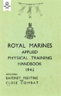 Royal Marines Applied Physical Training Handbook 1945 Includes Bayonet Fighting And Close Combat - Preview