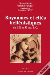 Royaumes Et Cites Hellenistiques, De 323 A 55 Avant J.-C.