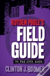 Royden Poole'S Field Guide To The 25th Hour