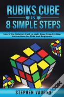 Rubiks Cube In 8 Simple Steps - Learn The Solution Fast In Eight Easy Step-By-Step Instructions For Kids And Beginners