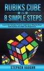 Rubiks Cube In 8 Simple Steps - Learn The Solution Fast In Eight Easy Step-By-Step Instructions For Kids And Beginners - Preview