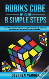 Rubiks Cube In 8 Simple Steps - Learn The Solution Fast In Eight Easy Step-By-Step Instructions For Kids And Beginners