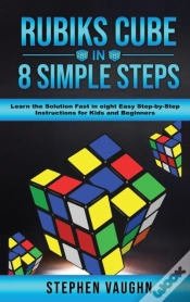 Capa do artigo Rubiks Cube In 8 Simple Steps - Learn The Solution Fast In Eight Easy Step-By-Step Instructions For Kids And Beginners