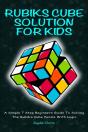 Rubiks Cube Solution For Kids - A Simple 7 Step Beginners Guide To Solving The Rubik'S Cube Puzzle With Logic - Preview
